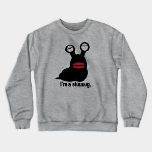 I'm a Sluuuuug. Crewneck Sweatshirt